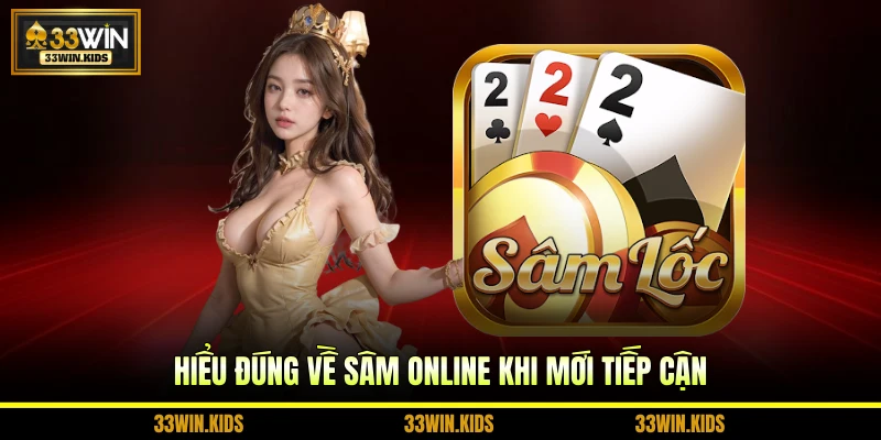 Hiểu đúng về Sâm online khi mới tiếp cận