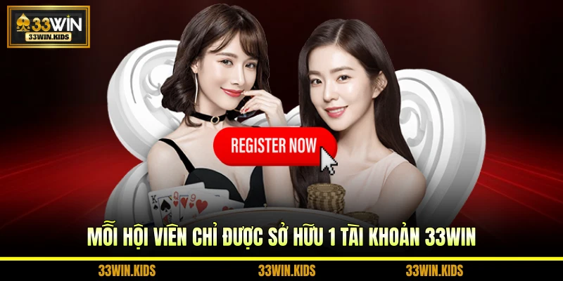Mỗi hội viên chỉ được sở hữu 1 tài khoản 33WIN